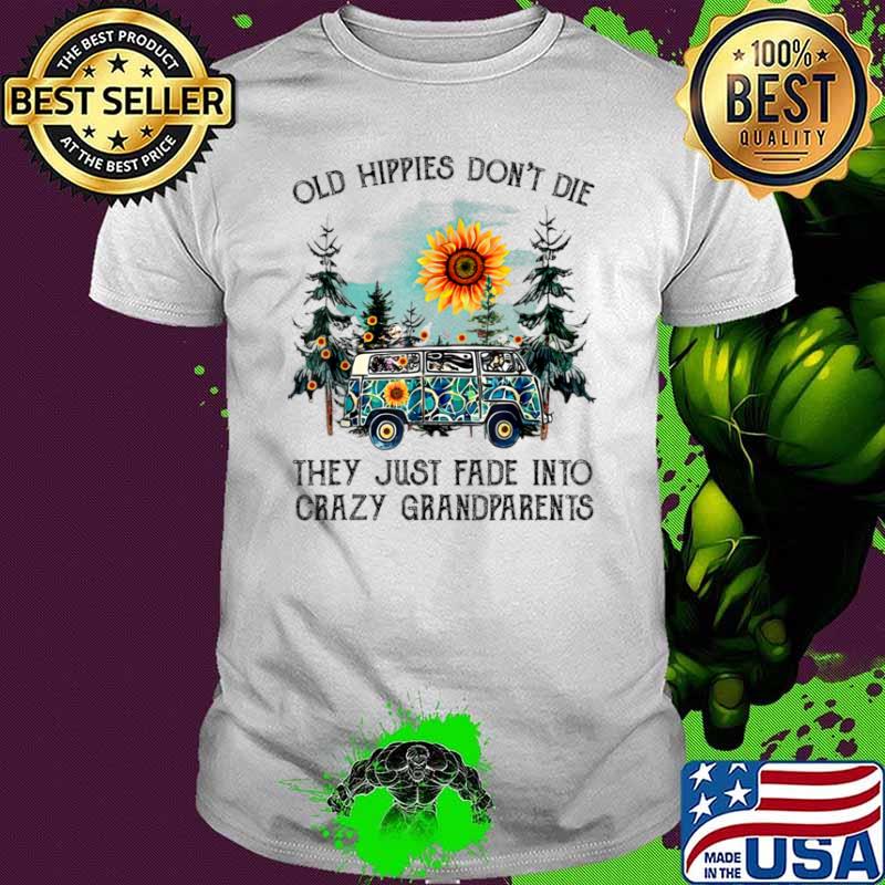 Old Hippies Don’t Die They Just Fade Into Crazy Grandparents Sunflower Shirt