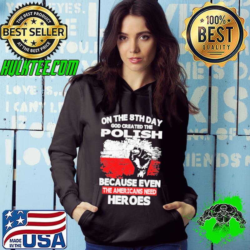 On the 8th day god created the polish because even the americans need heroes shirt