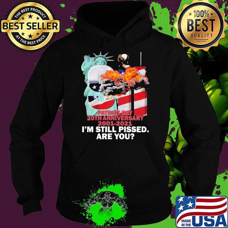 Patriot Day 20th Anniversary 2001 2021 I'm Still Plssed Are You American Flag Shirt Hoodie Patriot Day 20th Anniversary 2001 2021 I'm Still Plssed Are You American Flag Shirt Hoodie