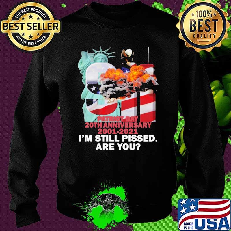 Patriot Day 20th Anniversary 2001 2021 I'm Still Plssed Are You American Flag Shirt Sweater Patriot Day 20th Anniversary 2001 2021 I'm Still Plssed Are You American Flag Shirt Sweater