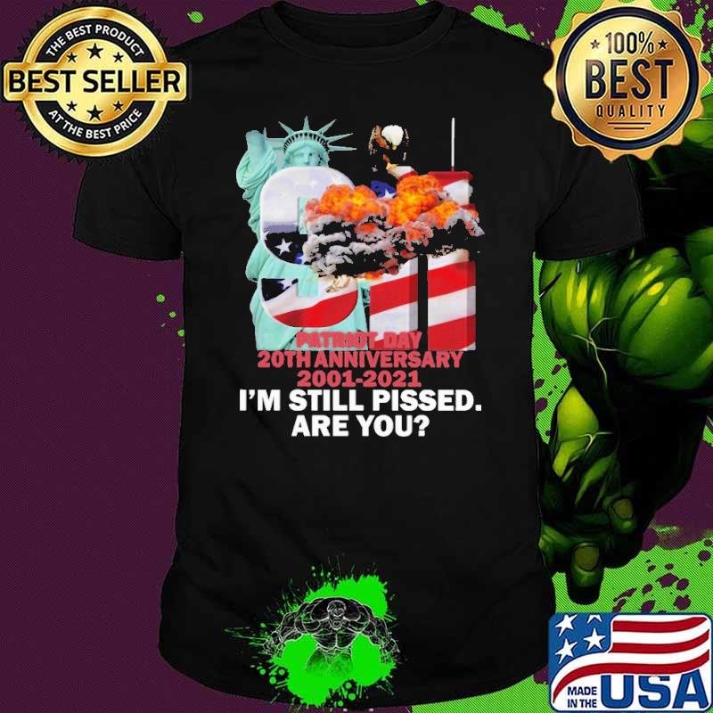 Patriot Day 20th Anniversary 2001 2021 I'm Still Plssed Are You American Flag Shirt