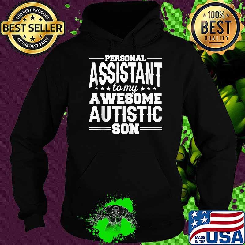 Personal Assistant To My Awesome Autistic Son T-Shirt Hoodie Personal Assistant To My Awesome Autistic Son T-Shirt Hoodie
