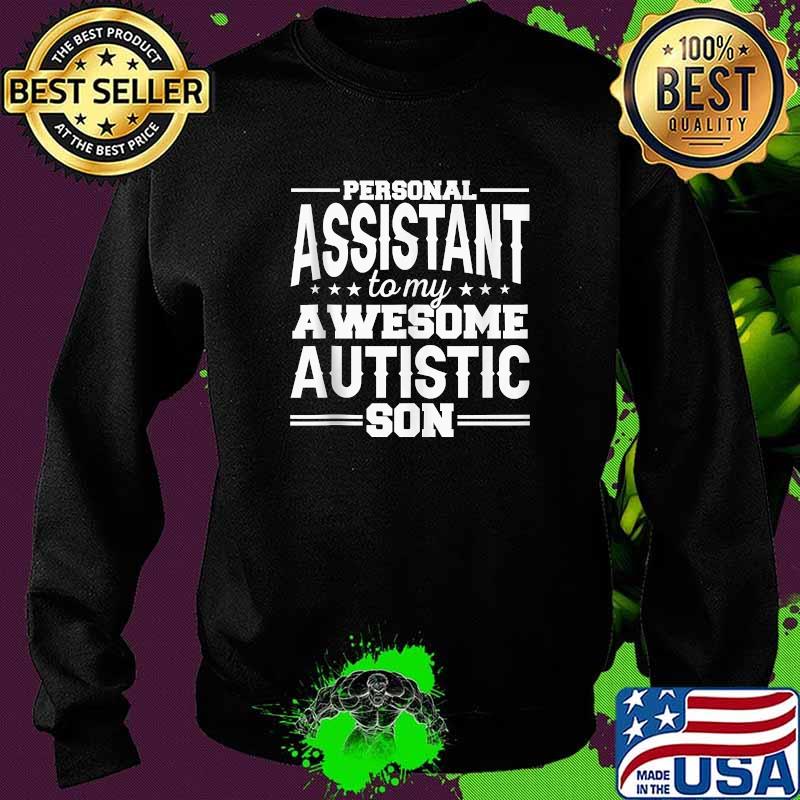 Personal Assistant To My Awesome Autistic Son T-Shirt Sweater Personal Assistant To My Awesome Autistic Son T-Shirt Sweater