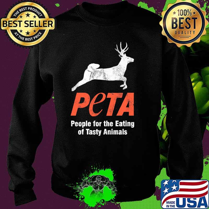 PETA People Eating Tasty Animals Anti Vegetarian Hunting Shirt Sweater PETA People Eating Tasty Animals Anti Vegetarian Hunting Shirt Sweater
