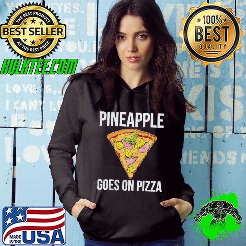 Pineapple goes on pizza shirt