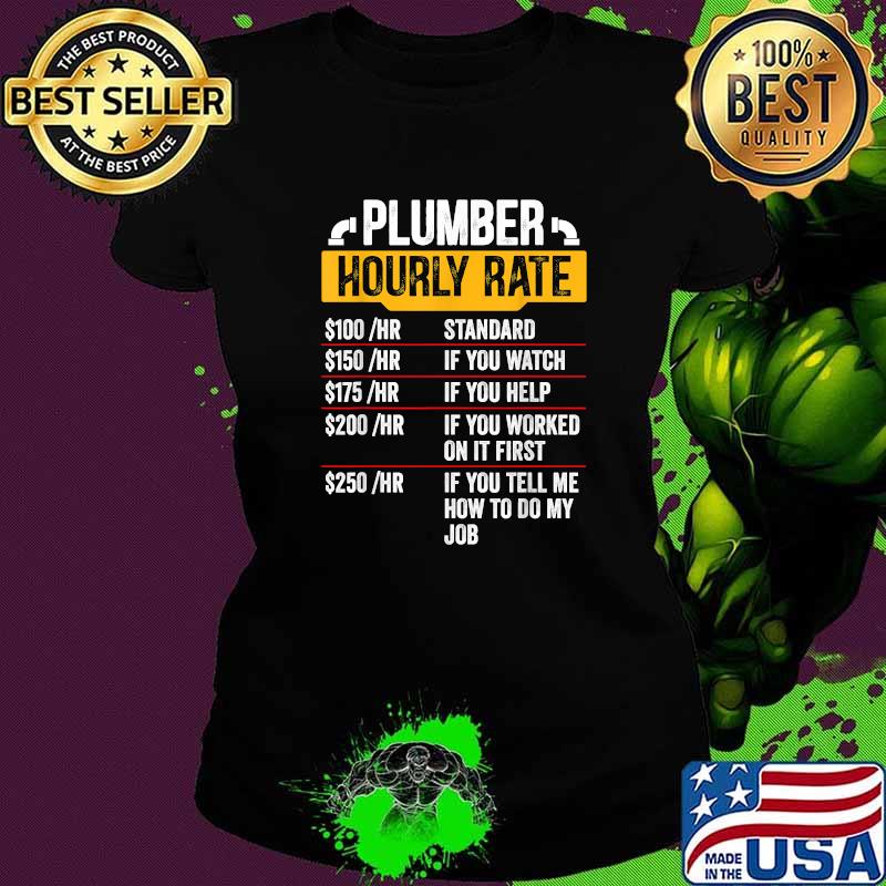 Plumber Hourly Rate Plumber Labor Rates T-Shirt Ladies tee Plumber Hourly Rate Plumber Labor Rates T-Shirt Ladies tee