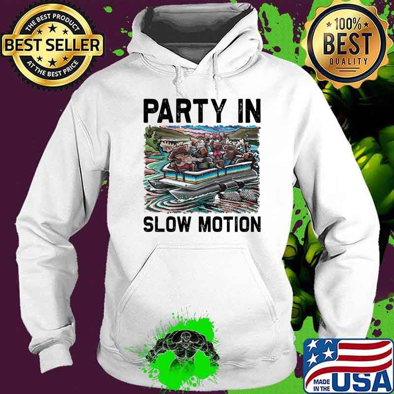 Pontoon Party In Slow Motion Shirt Hoodie Pontoon Party In Slow Motion Shirt Hoodie