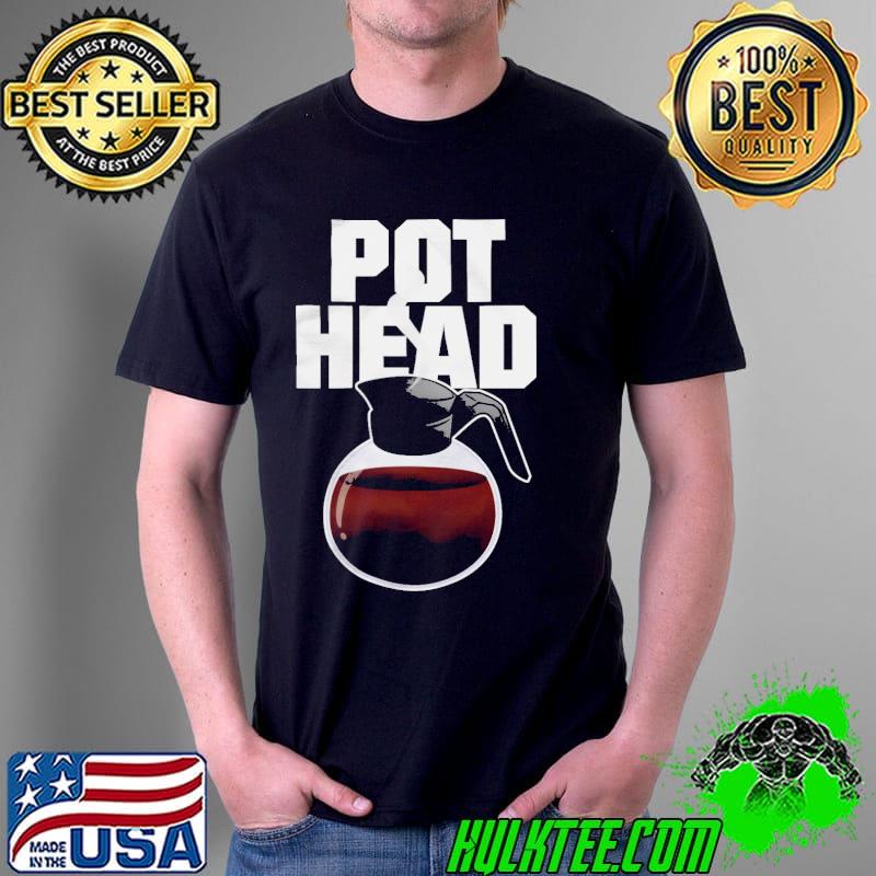 Pot head coffee s Unisex Pot head coffee s Unisex