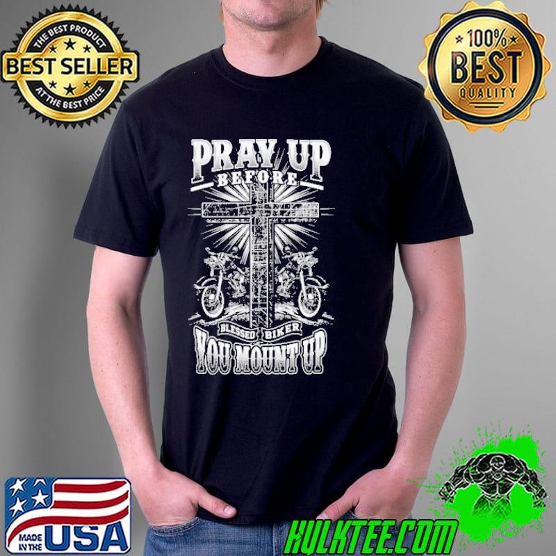 Pray up before blessed biker you mount up motorcycle s Unisex Pray up before blessed biker you mount up motorcycle s Unisex