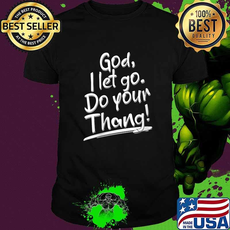 Premium god I Let Go Do Your Thang! T-Shirt Premium god I Let Go Do Your Thang! T-Shirt