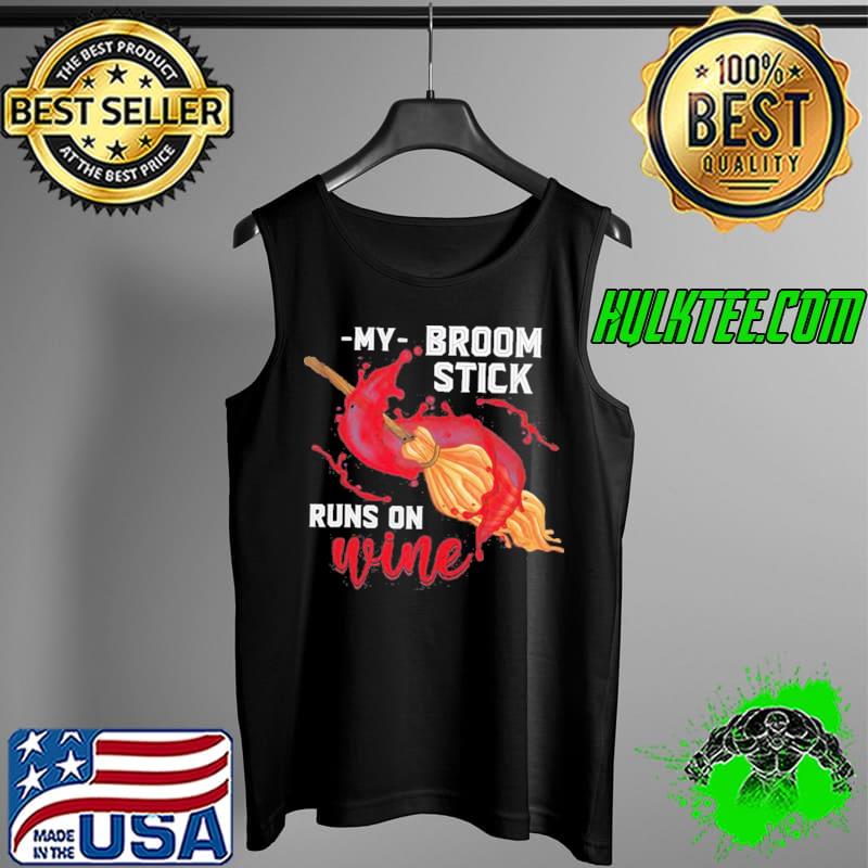 Premium witch My Broom Stick Runs on Wine Shirt Tank Top Premium witch My Broom Stick Runs on Wine Shirt Tank Top