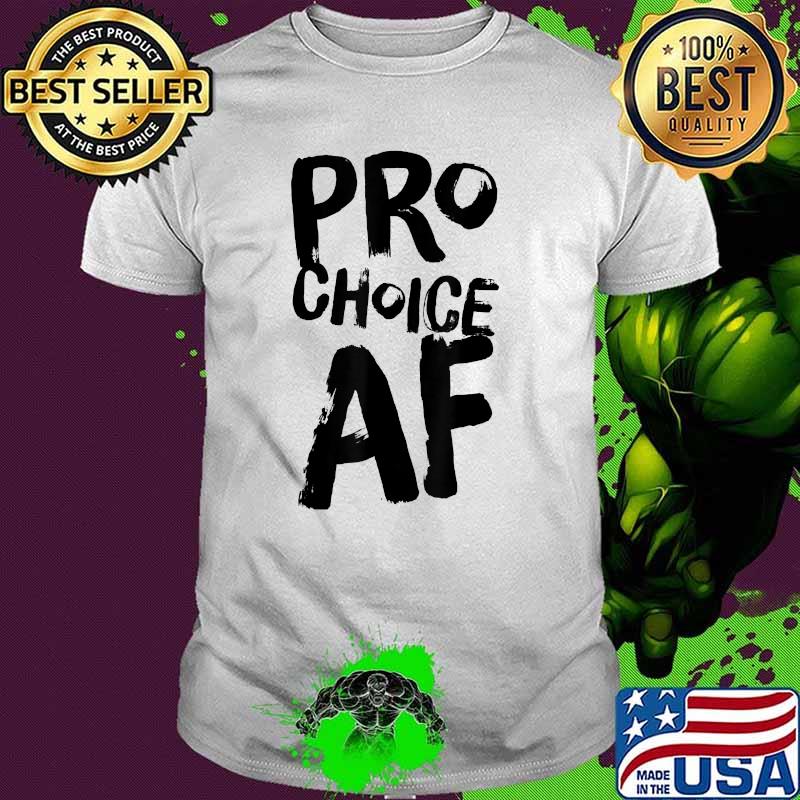Pro Choice AF T-Shirt