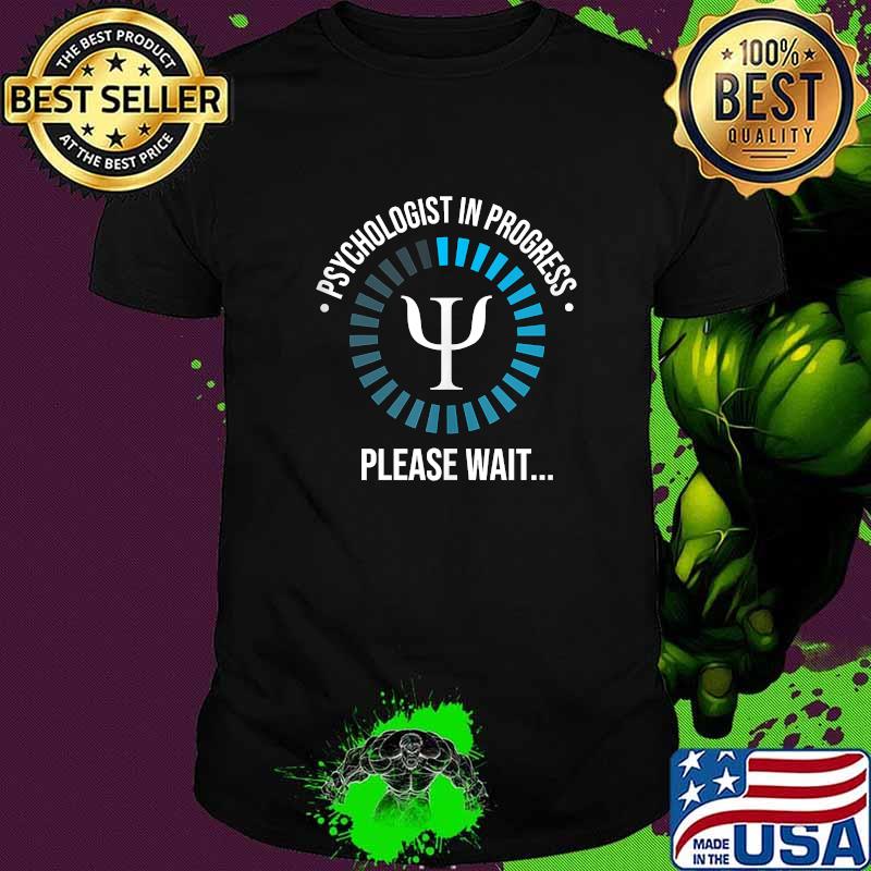 Psychologist In Progress Please Wait T-Shirt