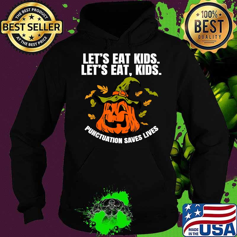 Pumpkin Let's Eat Kids Punctuation Saves Lives Teacher Halloween T-Shirt Hoodie Pumpkin Let's Eat Kids Punctuation Saves Lives Teacher Halloween T-Shirt Hoodie