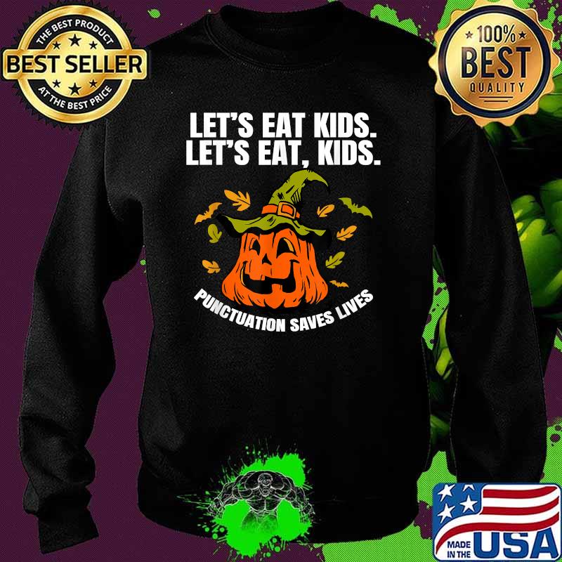 Pumpkin Let's Eat Kids Punctuation Saves Lives Teacher Halloween T-Shirt Sweater Pumpkin Let's Eat Kids Punctuation Saves Lives Teacher Halloween T-Shirt Sweater
