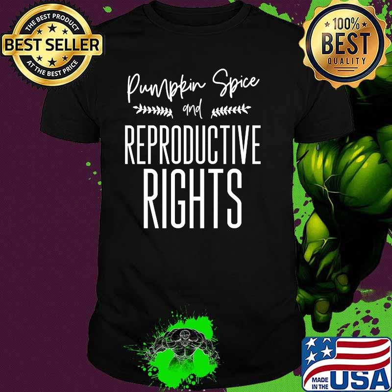 Pumpkin Spice And Reproductive Rights My Choice Feminism T-Shirt