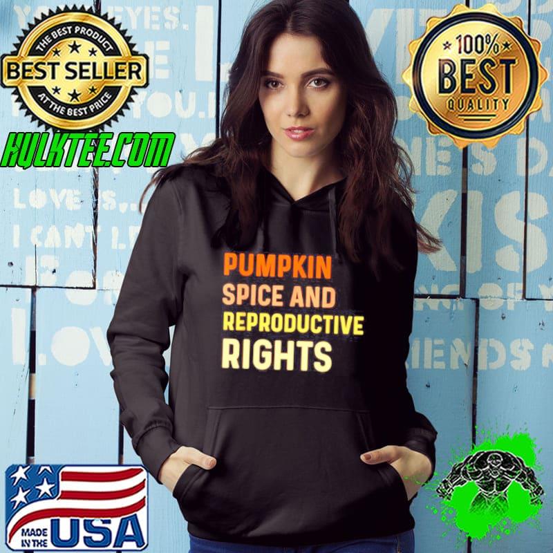 Pumpkin spice and reproductive rights shirt