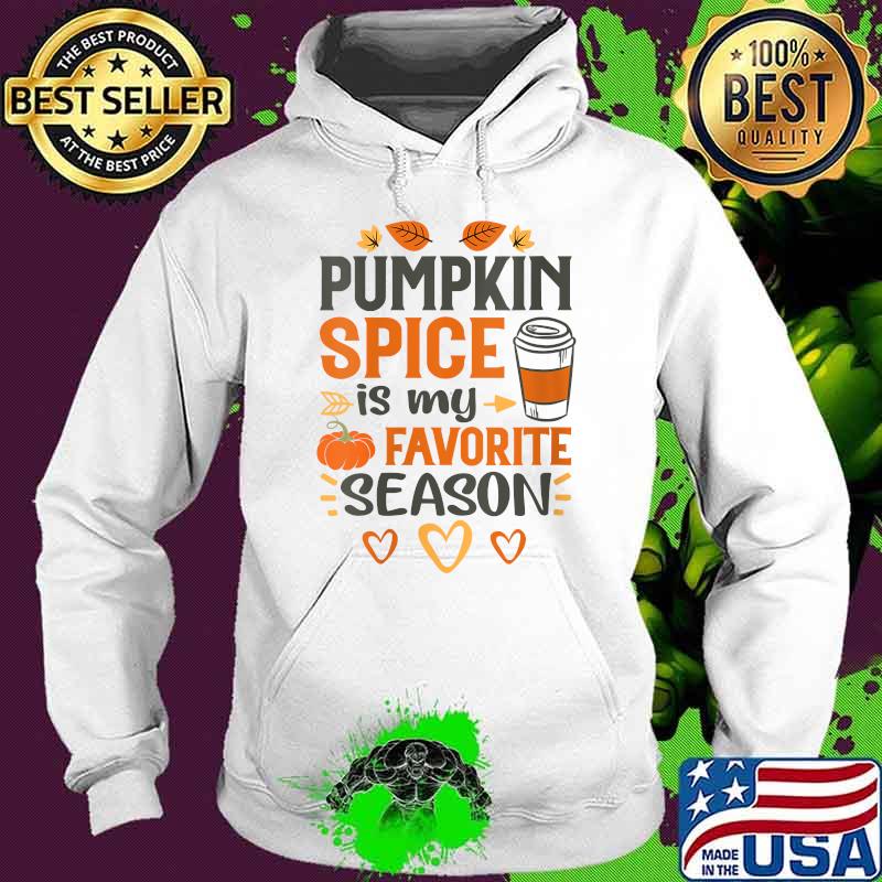 Pumpkin Spice Is My Favorite Season T-Shirt Hoodie Pumpkin Spice Is My Favorite Season T-Shirt Hoodie