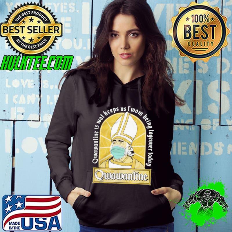 Qwawantine Is Wot Keeps Us Of Women Being Together Today Mask Shirt