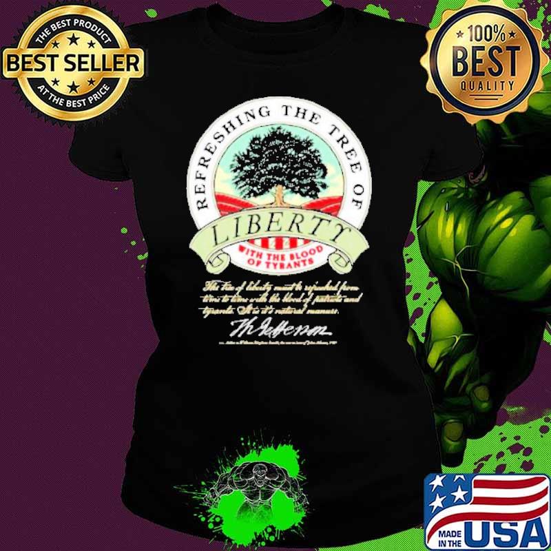 Refreshing The Tree Of Liberty Thomas Jefferson s Ladies tee Refreshing The Tree Of Liberty Thomas Jefferson s Ladies tee