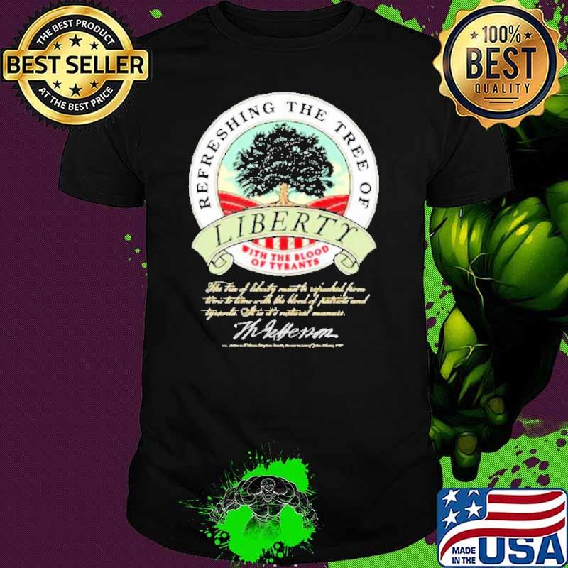 Refreshing The Tree Of Liberty Thomas Jefferson shirt Refreshing The Tree Of Liberty Thomas Jefferson shirt