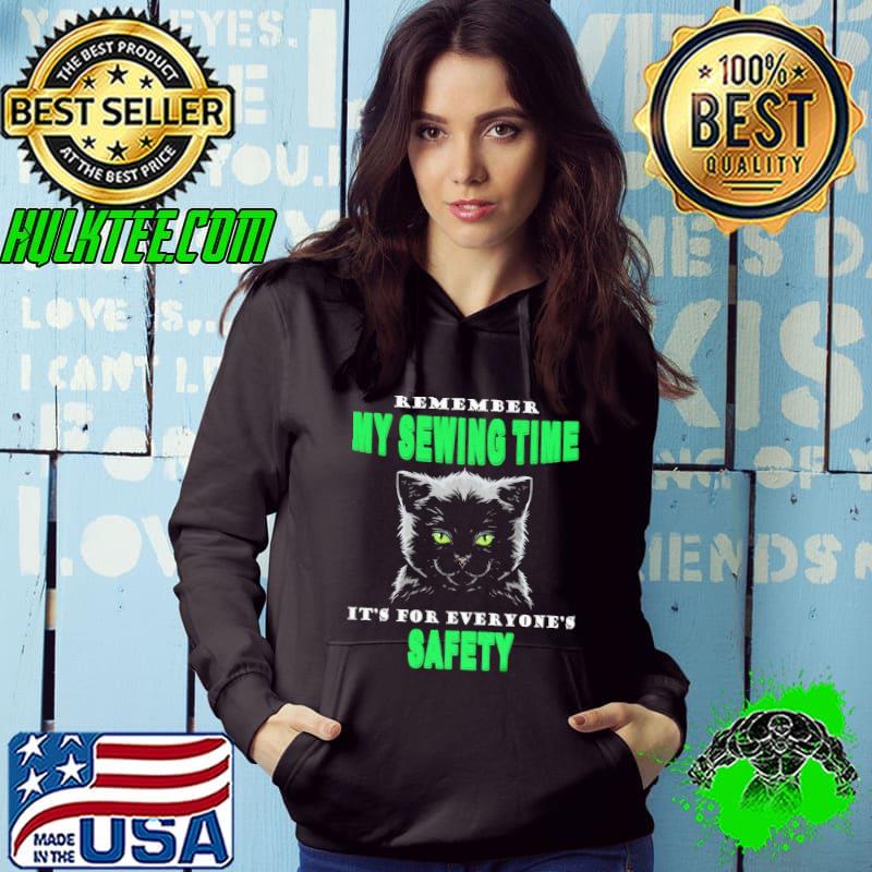 Remember my sewing time its for everyones safety cat shirt