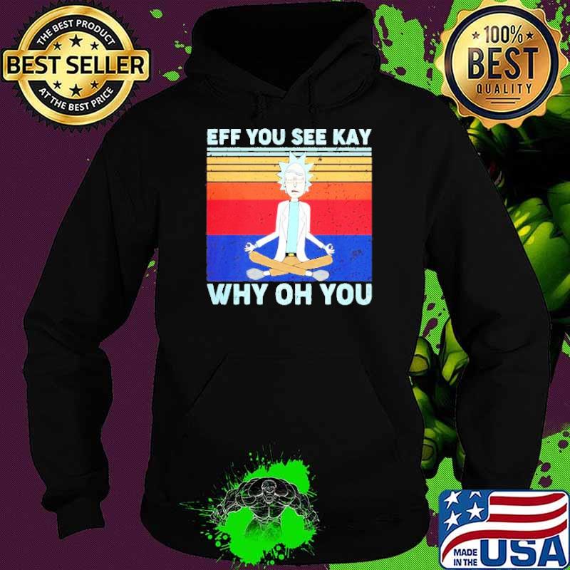 Rick and Morty yoga eff you see kay why oh you vintage s Hoodie Rick and Morty yoga eff you see kay why oh you vintage s Hoodie