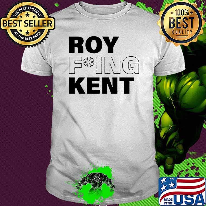 Roy Freaking Kent Shirt