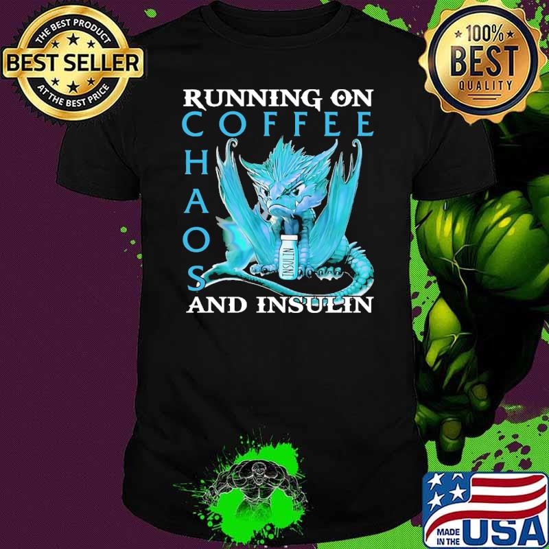 Running on coffee haos and insulin dragon shirt