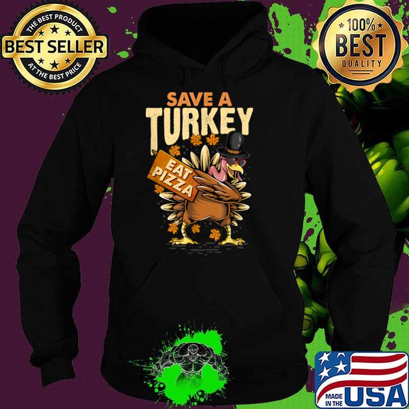 Save a Turkey Eat Pizza Thanksgiving Vegan Family Reunion Shirt Hoodie Save a Turkey Eat Pizza Thanksgiving Vegan Family Reunion Shirt Hoodie