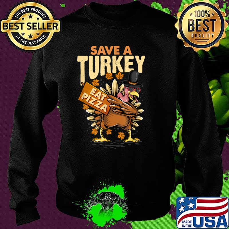 Save a Turkey Eat Pizza Thanksgiving Vegan Family Reunion Shirt Sweater Save a Turkey Eat Pizza Thanksgiving Vegan Family Reunion Shirt Sweater
