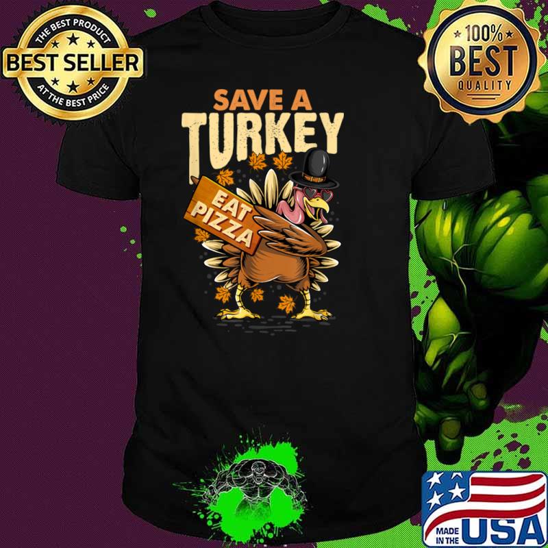 Save a Turkey Eat Pizza Thanksgiving Vegan Family Reunion Shirt Save a Turkey Eat Pizza Thanksgiving Vegan Family Reunion Shirt