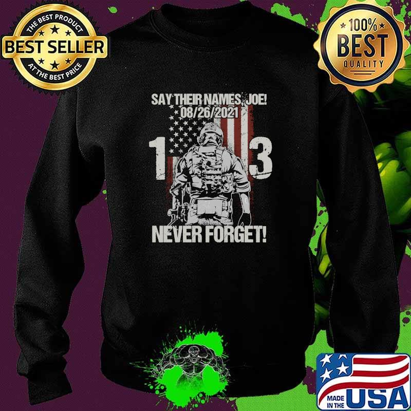 Say Their Names Joe Never Forget Names Of Fallen Soldiers 13 Heroes American Flag T-Shirt Sweater Say Their Names Joe Never Forget Names Of Fallen Soldiers 13 Heroes American Flag T-Shirt Sweater
