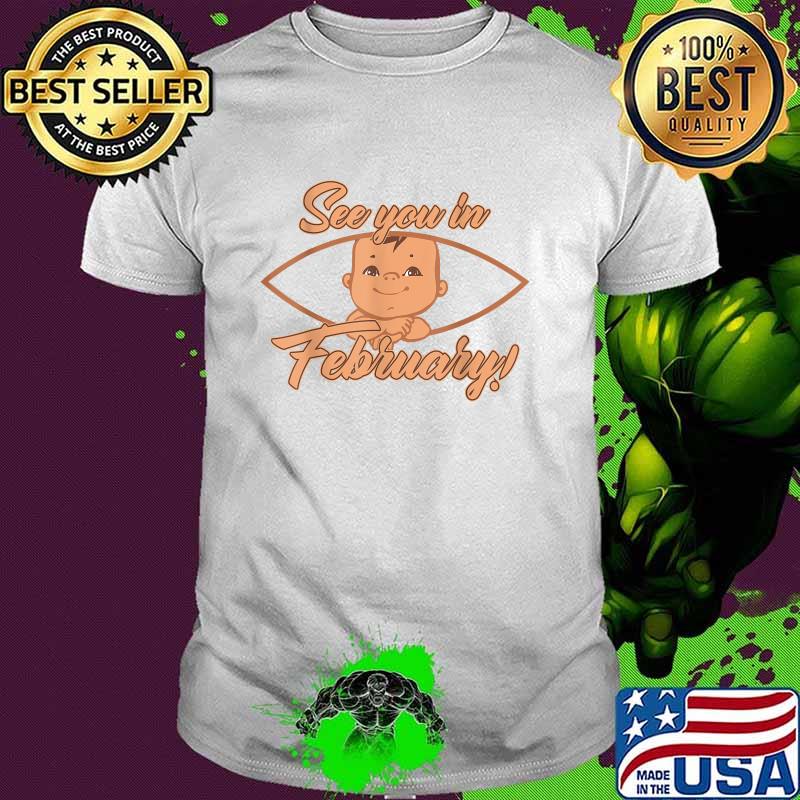 See you in February Pregnancy Mom Mother T-Shirt