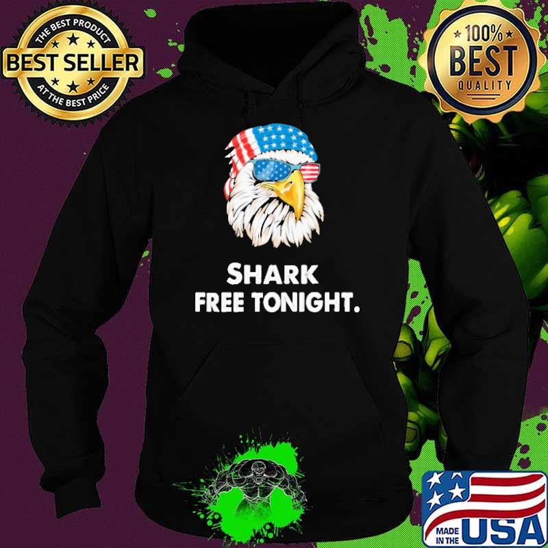 Shark Free Tonight Eagle American Flag Shirt Hoodie Shark Free Tonight Eagle American Flag Shirt Hoodie