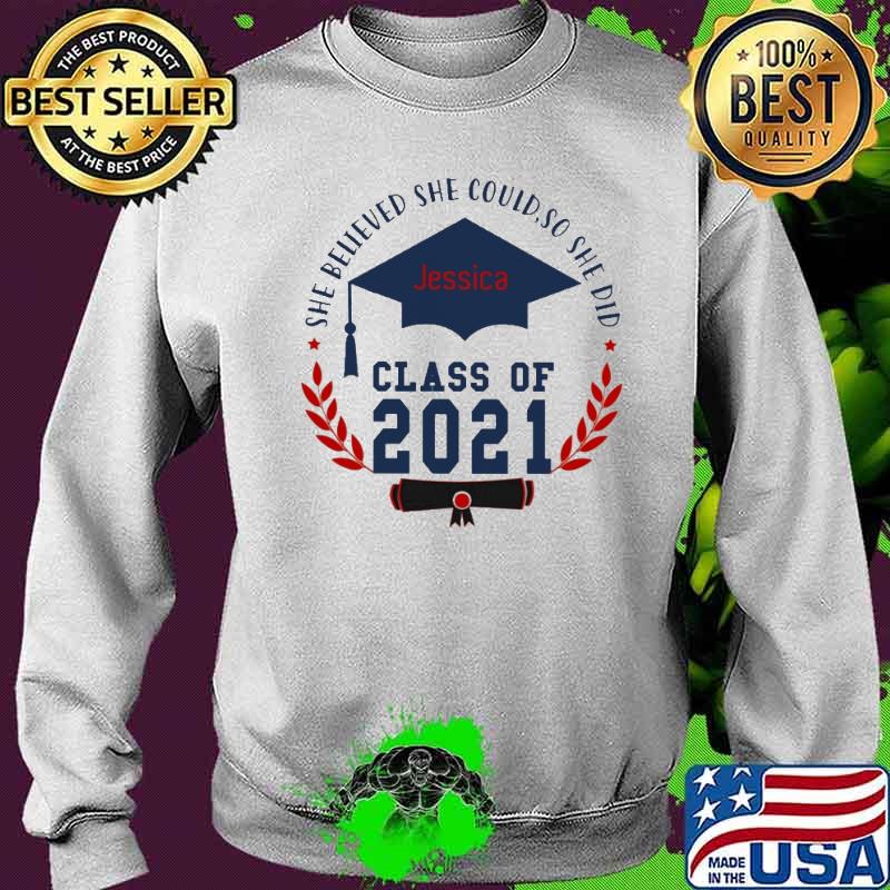 She believed She Could So She Did Class Of 2021 Shirt Sweater She believed She Could So She Did Class Of 2021 Shirt Sweater