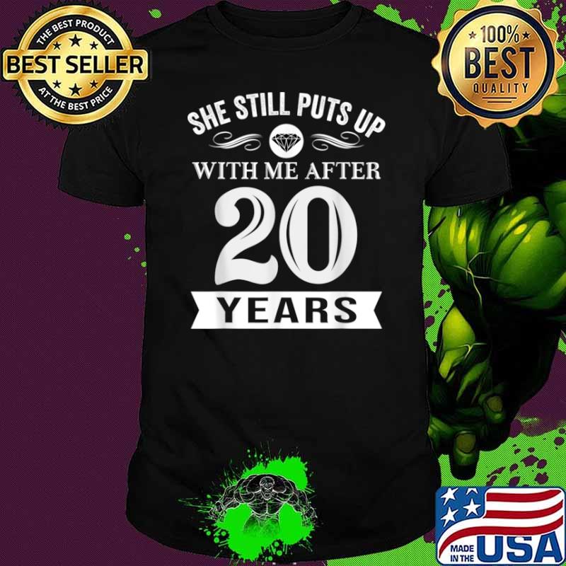 She Still Puts Up With Me After 20 Years Wedding Anniversary Shirt