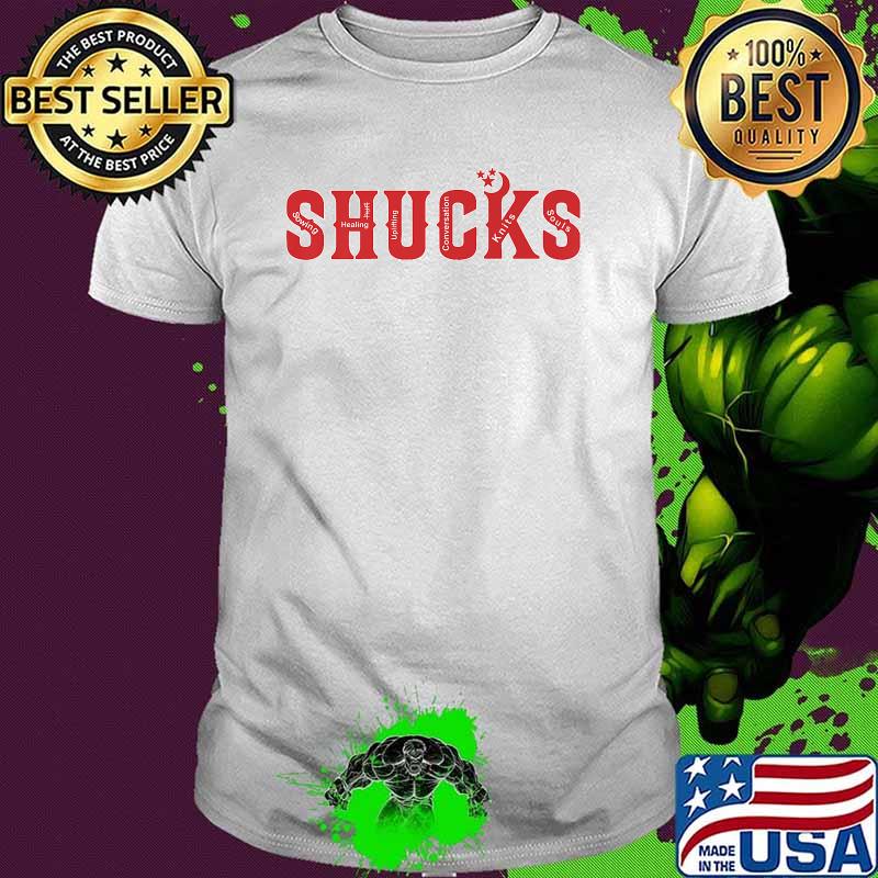 Shucks Sowing Healing Uplifting Conversation Knits Souls T-Shirt Shucks Sowing Healing Uplifting Conversation Knits Souls T-Shirt