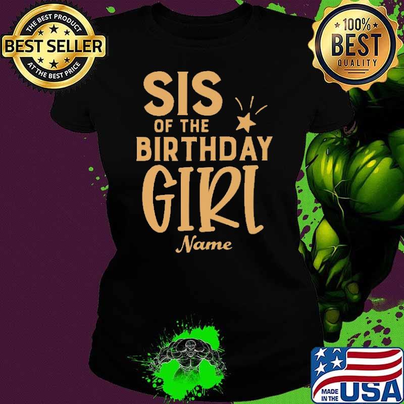 Sis Of the Birthday Giri Name Shirt Ladies tee Sis Of the Birthday Giri Name Shirt Ladies tee
