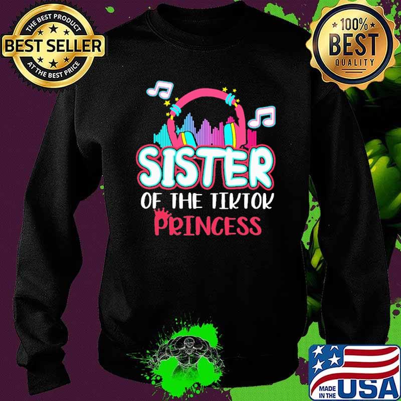 Sister Of The Tiktok Princess Shirt Sweater Sister Of The Tiktok Princess Shirt Sweater