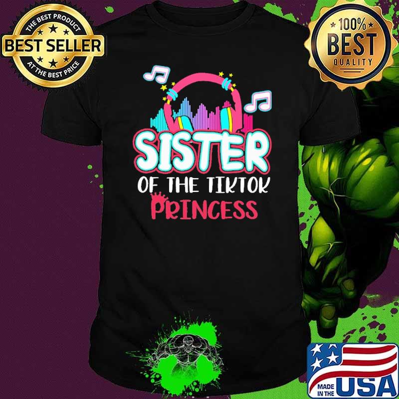 Sister Of The Tiktok Princess Shirt