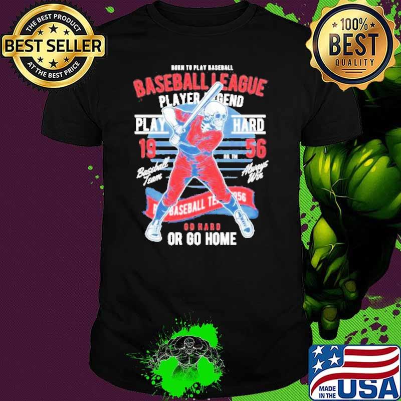 Skull Baseball League Player Legend 1956 Or Go Home Shirt