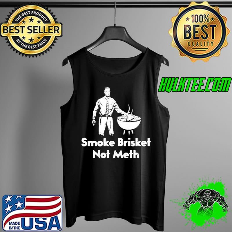 Smoke brisket not meth s Tank Top Smoke brisket not meth s Tank Top