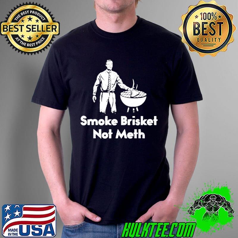 Smoke brisket not meth s Unisex Smoke brisket not meth s Unisex