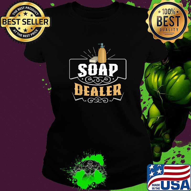 Soap Dealer Soap Making Homemade T-Shirt Ladies tee Soap Dealer Soap Making Homemade T-Shirt Ladies tee
