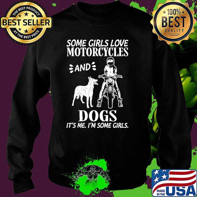 Some girls love motorcycles and dogs its me im some girls s Sweater Some girls love motorcycles and dogs its me im some girls s Sweater