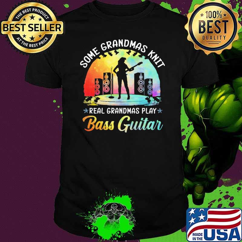 Some Grandmas Knit real grandmas play Bass Guitar colors shirt
