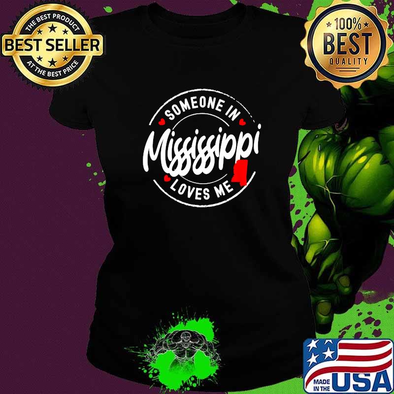 Someone in Mississippi Loves Me T-Shirt Ladies tee Someone in Mississippi Loves Me T-Shirt Ladies tee