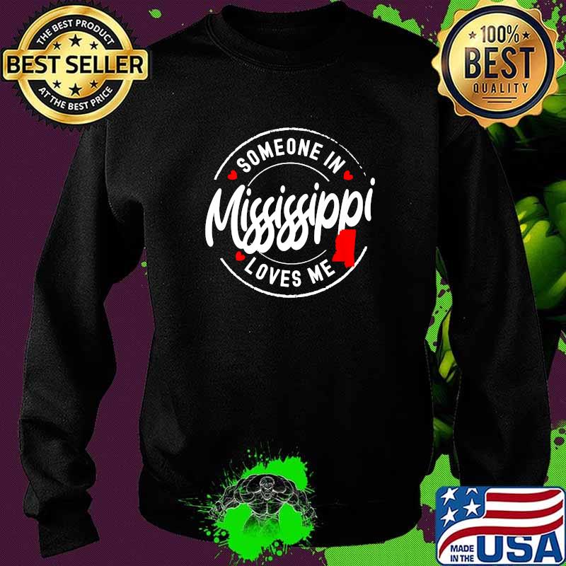 Someone in Mississippi Loves Me T-Shirt Sweater Someone in Mississippi Loves Me T-Shirt Sweater