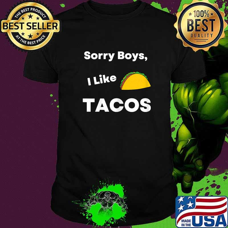 Sorry boys I like Tacos T-Shirt